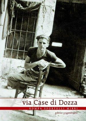Via Case di Dozza - Romea Sportelli Mirri - Libro La Mandragora Editrice 2011, Narrativa, ricordi e poesia | Libraccio.it