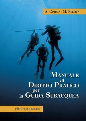 Manuale di diritto pratico per la guida subacquea - Aldo Cimino, Martina Feltrin - Libro La Mandragora Editrice 2012, Diritto sott'acqua | Libraccio.it