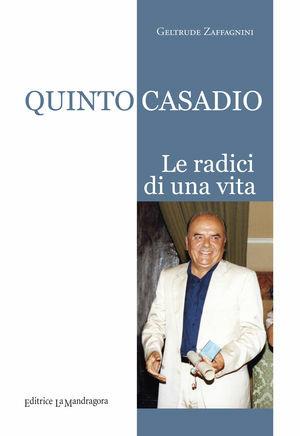 Quinto Casadio le radici di una vita - Geltrude Zaffagnini - Libro La Mandragora Editrice 2012, Narrativa, ricordi e poesia | Libraccio.it