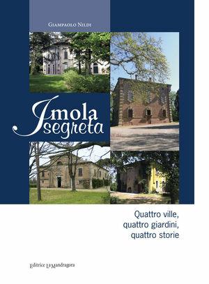 Imola segreta. Quattro ville, quattro giardini, quattro storie - Giampaolo Nildi - Libro La Mandragora Editrice 2012, Le storie | Libraccio.it