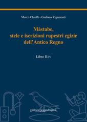 Màstabe, stele e iscrizioni rupestri egizie dell'antico regno. Testo geroglifico, traslitterazione, traduzione sia letteraria sia critica. Vol. 2