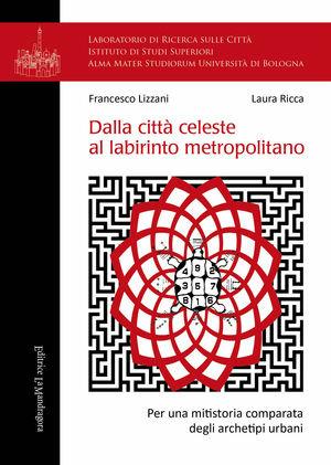Dalla città celeste al labirinto metropolitano. Per una mitistoria comparata degli archetipi urbani - Francesco Lizzani, Laura Ricca - Libro La Mandragora Editrice 2012, Laboratorio di ricerca suille città | Libraccio.it