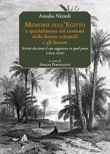 Memorie sull'Egitto e specialmente sui costumi delle donne orientali e gli harem. Scritte durante il suo soggiorno in quel paese (1819-1828). Ediz. multilingue - Amalia Nizzoli - Libro La Mandragora Editrice 2015, Egittologia | Libraccio.it