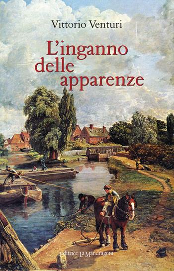 L' inganno delle apparenze - Vittorio Venturi - Libro La Mandragora Editrice 2015, Narrativa, ricordi e poesia | Libraccio.it