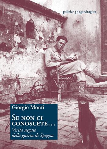 Se non ci conoscete... Verità negate della guerra di Spagna - Giorgio Monti - Libro La Mandragora Editrice 2017, Saggistica | Libraccio.it