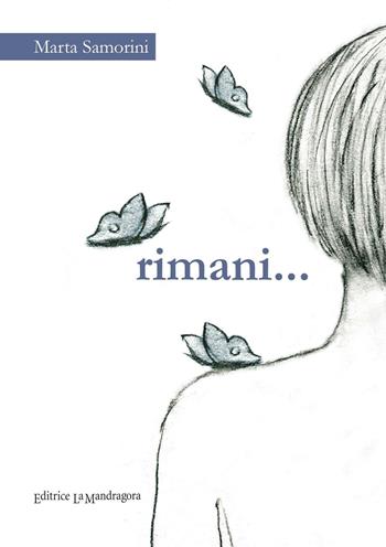 Rimani - Marta Samorini - Libro La Mandragora Editrice 2016, Narrativa, ricordi e poesia | Libraccio.it