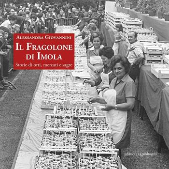 Il fragolone di Imola - Alessandra Giovannini - Libro La Mandragora Editrice 2016, La Romagna | Libraccio.it