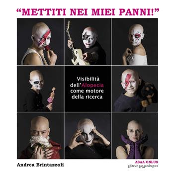 «Mettiti nei miei panni!». Visibilità dell'alopecia come motore della ricerca - Andrea Brintazzoli - Libro La Mandragora Editrice 2017, Saggistica | Libraccio.it
