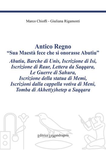 Antico regno. «Sua maestà fece che si onorasse Abutiu». Ediz. critica - Marco Chioffi, Giuliana Rigamonti - Libro La Mandragora Editrice 2017, Il grande scriba | Libraccio.it