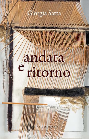 Andata e ritorno - Giorgia Satta - Libro La Mandragora Editrice 2017, Narrativa, ricordi e poesia | Libraccio.it