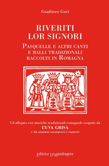 Riveriti lor signori. Pasquelle e altri canti e balli tradizionali raccolti in Romagna. Con CD-Audio - Gualtiero Gori - Libro La Mandragora Editrice 2017, La Romagna | Libraccio.it