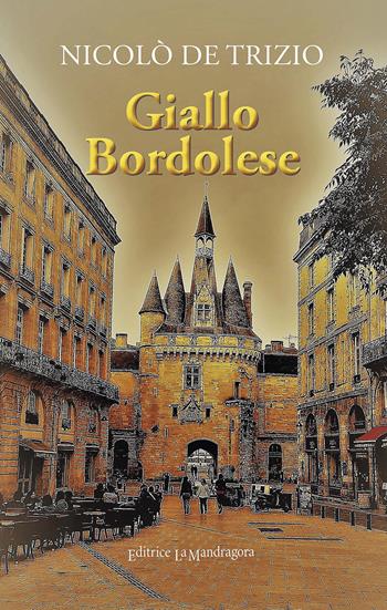 Giallo Bordolese. Ediz. integrale - Nicolò De Trizio - Libro La Mandragora Editrice 2017, Narrativa, ricordi e poesia | Libraccio.it