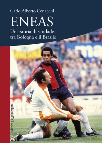 Eneas. Una storia di saudade tra Bologna e il Brasile - Carlo Alberto Cenacchi - Libro La Mandragora Editrice 2018, Saggistica | Libraccio.it