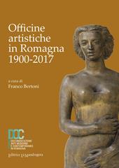 Officine artistiche in Romagna 1900-2017. Ediz. illustrata