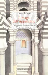 Il mago dell'Appennino. La leggenda del conte Mattei e della sua Rocchetta. Ediz. integrale