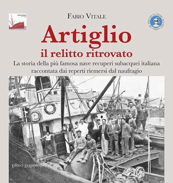 Artiglio il relitto ritrovato. La storia della più famosa nave recuperi subacquei italiana raccontata dai reperti riemersi dal naufragio. Ediz. illustrata - Fabio Vitale - Libro La Mandragora Editrice 2019, Subacquea | Libraccio.it