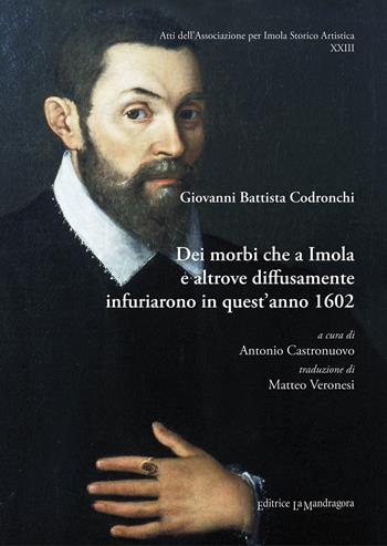 Dei morbi che a Imola e altrove diffusamente infuriarono in quest'anno 1602 - Giovanni Battista Codronchi - Libro La Mandragora Editrice 2019, Atti ass. per Imola storica artistica | Libraccio.it