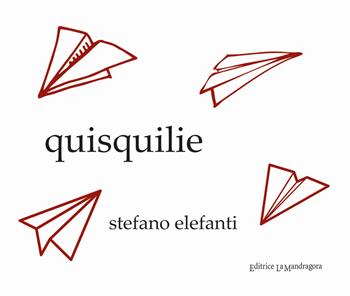 Quisquilie. Aforismi - Stefano Elefanti - Libro La Mandragora Editrice 2019, Saggistica | Libraccio.it