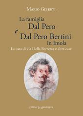 La famiglia Dal Pero e Dal Pero Bertini in Imola. La casa di via Della Fortezza e altre case