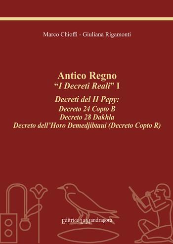 Antico regno. «I decreti reali». I decreti del II Pepy: Decreto 24 Copto B, Decreto 28 Dakhla, Decreto dell'Horo Demedjibtaui (Decreto Copto R). Ediz. integrale - Marco Chioffi, Giuliana Rigamonti - Libro La Mandragora Editrice 2020, Il grande scriba | Libraccio.it