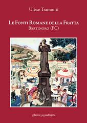 Le Fonti Romane della Fratta. Bertinoro-Forlì. Ediz. integrale