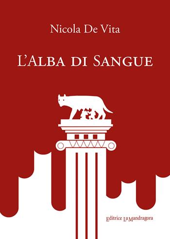L' alba di sangue - Nicola De Vita - Libro La Mandragora Editrice 2021, Narrativa, ricordi e poesia | Libraccio.it