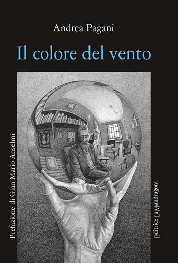 Il colore del vento. Ediz. integrale - Andrea Pagani - Libro La Mandragora Editrice 2021, Narrativa, ricordi e poesia | Libraccio.it