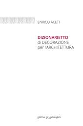 Dizionarietto di decorazione per l'architettura. Ediz. integrale