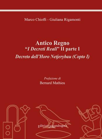 Antico regno. «I decreti reali» II parte I. Decreto dell'Horo Netjerybau (copto I). Ediz. integrale - Marco Chioffi, Giuliana Rigamonti - Libro La Mandragora Editrice 2021, Il grande scriba | Libraccio.it