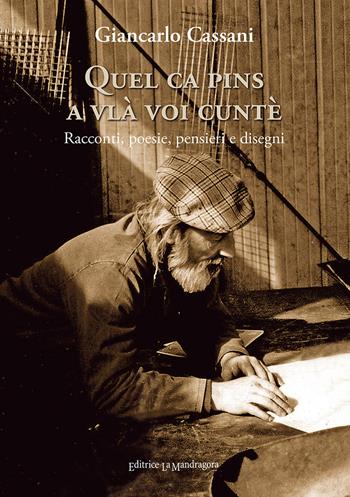 Quel ca pins a vlà voi cuntè. Racconti, poesie, pensieri e disegni. Ediz. integrale - Giancarlo Cassani - Libro La Mandragora Editrice 2022, La Romagna | Libraccio.it
