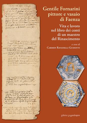 Gentile Fornarini pittore e vasaio di Faenza. Vita e lavoro nel libro dei conti di un maestro del Rinascimento  - Libro La Mandragora Editrice 2022, La Romagna | Libraccio.it