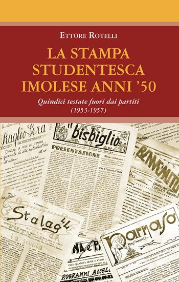 La stampa studentesca imolese anni '50. Quindici testate fuori dai partiti (1953-1957) - Ettore Rotelli - Libro La Mandragora Editrice 2022, Autografi | Libraccio.it