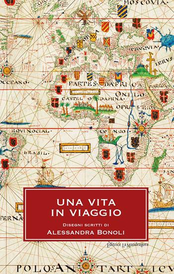 Una vita in viaggio - Alessandra Bonoli - Libro La Mandragora Editrice 2022, Narrativa, ricordi e poesia | Libraccio.it