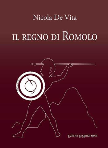 Il regno di Romolo - Nicola De Vita - Libro La Mandragora Editrice 2022, Narrativa, ricordi e poesia | Libraccio.it