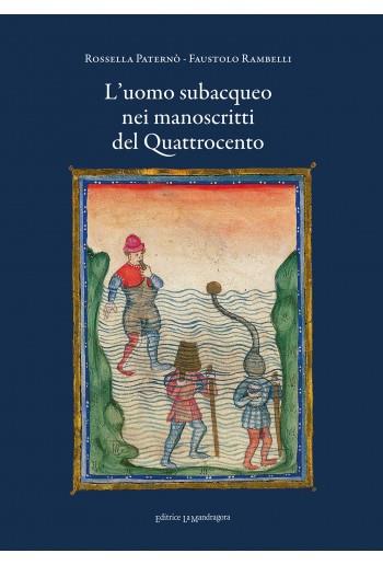 L’uomo subacqueo nei manoscritti del Quattrocento - Rossella Paternò, Faustolo Rambelli - Libro La Mandragora Editrice 2022 | Libraccio.it