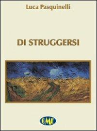 Di struggersi - Luca Pasquinelli - Libro Medimond 2007, GME opera prima | Libraccio.it
