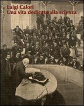 Luigi Calori. Una vita dedicata alla scienza. Atti del Convegno (Bologna, 12-13 ottobre 2007)