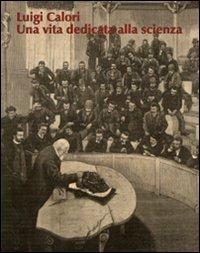 Luigi Calori. Una vita dedicata alla scienza. Atti del Convegno (Bologna, 12-13 ottobre 2007). Ediz. illustrata  - Libro Medimond 2007, Proceedings | Libraccio.it