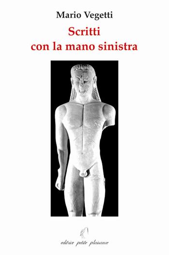 Scritti con la mano sinistra. Ediz. illustrata - Mario Vegetti - Libro Petite Plaisance, Il giogo | Libraccio.it