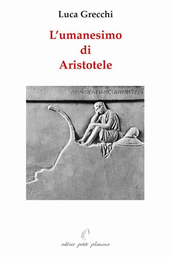 L' umanesimo di Aristotele - Luca Grecchi - Libro Petite Plaisance 2007, Il giogo | Libraccio.it