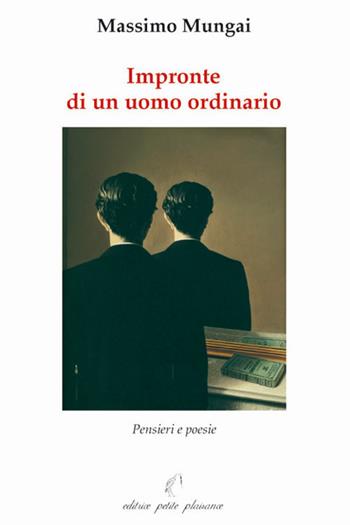 Impronte di un uomo ordinario. Pensieri e poesie - Massimo Mungai - Libro Petite Plaisance 2009 | Libraccio.it