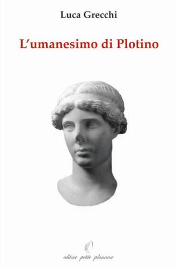 L' Umanesimo di Plotino - Luca Grecchi - Libro Petite Plaisance 2010, Il giogo | Libraccio.it