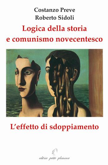 Logica della storia e comunismo novecentesco. L'effetto sdoppiamento - Costanzo Preve, Roberto Sidoli - Libro Petite Plaisance 2010, Divergenze | Libraccio.it