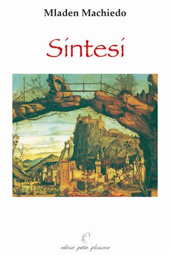 Sintesi - Mladen Machiedo - Libro Petite Plaisance 2010 | Libraccio.it