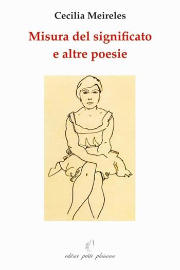 Misura del significato e altre poesie - Cecilia Meireles - Libro Petite Plaisance 2010 | Libraccio.it