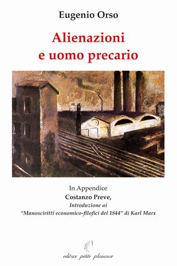 Alienazioni e uomo precario - Eugenio Orso - Libro Petite Plaisance 2011, Divergenze | Libraccio.it