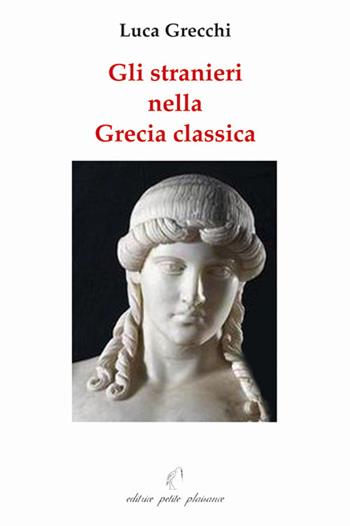 Gli stranieri nella Grecia classica. Paralleli con il nostro tempo - Luca Grecchi - Libro Petite Plaisance 2011, Il giogo | Libraccio.it