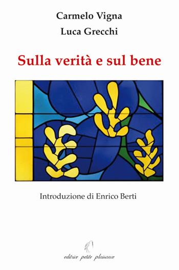 Sulla verità e sul bene - Carmelo Vigna, Luca Grecchi - Libro Petite Plaisance 2011, Il giogo | Libraccio.it