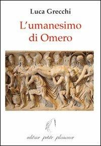 L'umanesimo di Omero - Luca Grecchi - Libro Petite Plaisance 2012, Il giogo | Libraccio.it