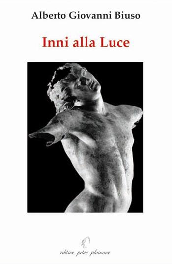 Inni alla luce - Alberto Giovanni Biuso - Libro Petite Plaisance 2006 | Libraccio.it